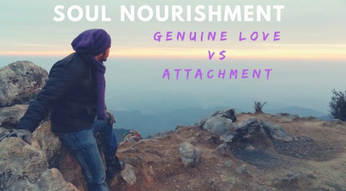 Soul Nourishment – Genuine Love Vs Attachment