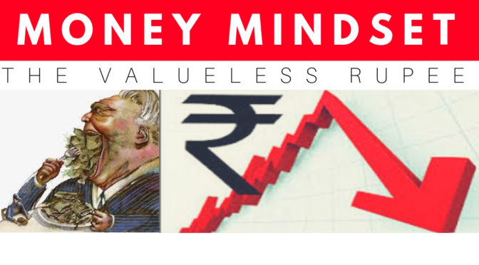 Money Mindset – The Valueless Rupee