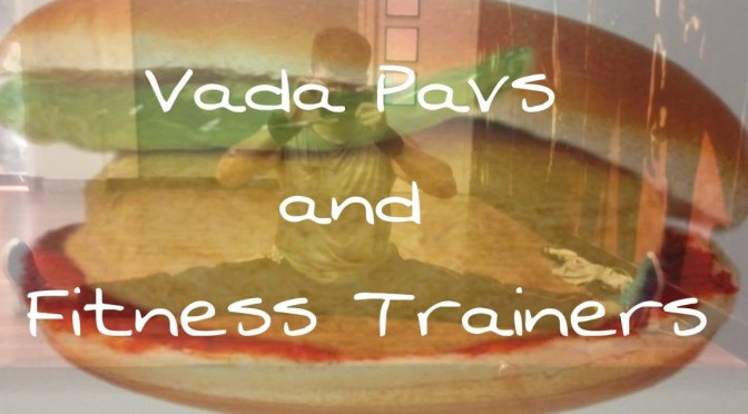 Vada Pavs and Fitness Trainers