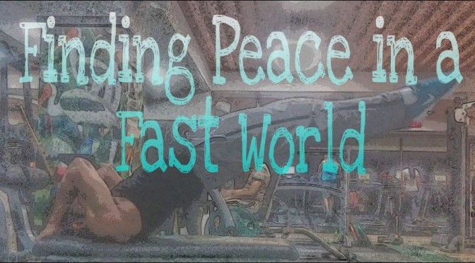 Finding peace in a fast world