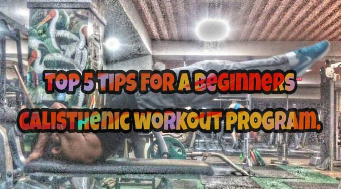 Top 5 tips for a beginners calisthenic workout program