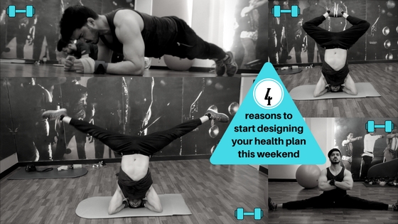 4 Reasons to Start Designing your Health Plan this Weekend