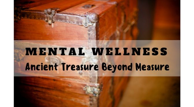 Mental Wellness-Ancient Treasure Beyond Measure