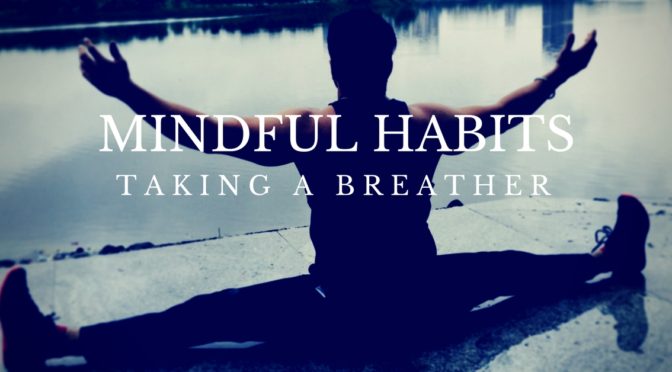 Mindful Habits : Taking a Breather