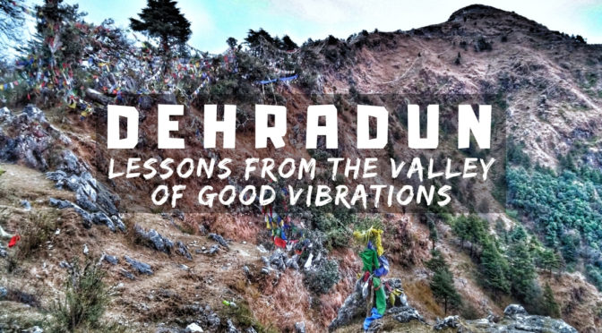 Dehradun : Lessons from The Valley of Good Vibrations
