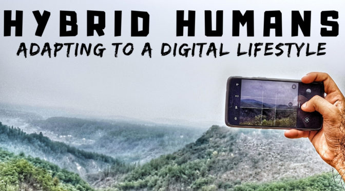 Hybrid Humans – Adapting to a Digital Lifestyle