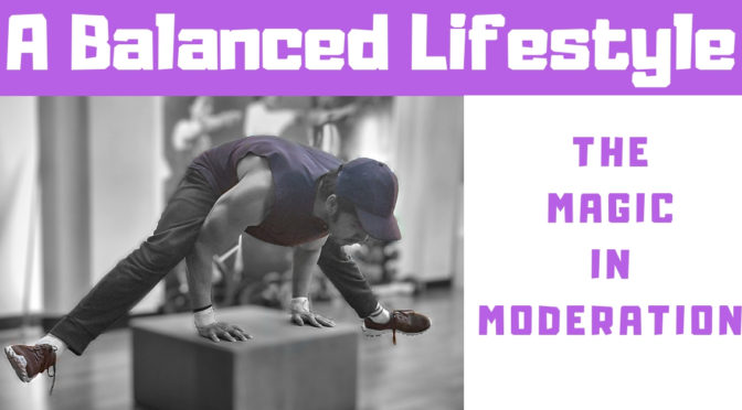 A Balanced Lifestyle – The Magic in Moderation
