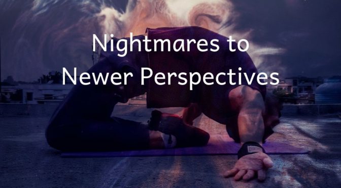 Nightmares to New Perspectives