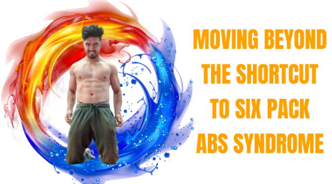 Moving Beyond the “Shortcut to six pack abs” syndrome –