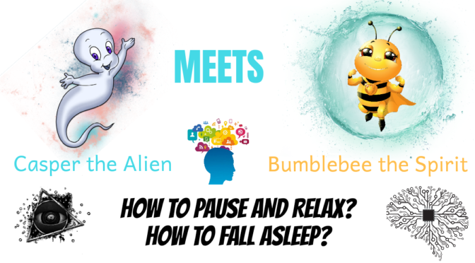 How to pause and relax? How to fall asleep ? – Casper and Bumblebee